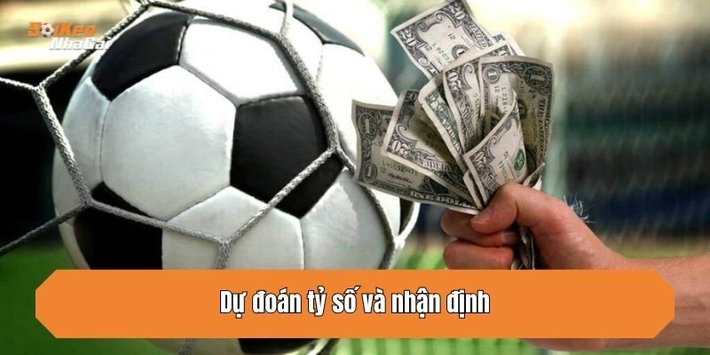 Dự đoán tỷ số và nhận định