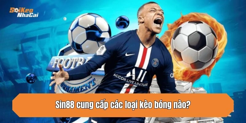 Sin88 cung cấp các loại kèo bóng nào?