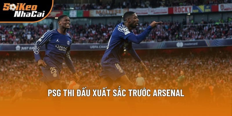 PSG thi đấu xuất sắc trước Arsenal PSG thi đấu xuất sắc trước Arsenal